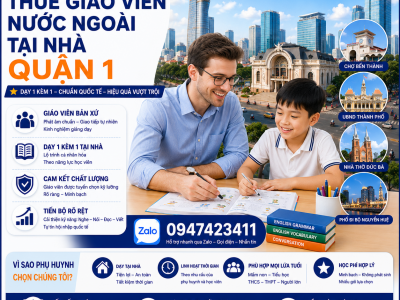 Gia Sư Người Bản Xứ Tại Nhà Quận 1 – Vì Sao Nhiều Gia Đình Chọn Hình Thức Học 1 Kèm 1?